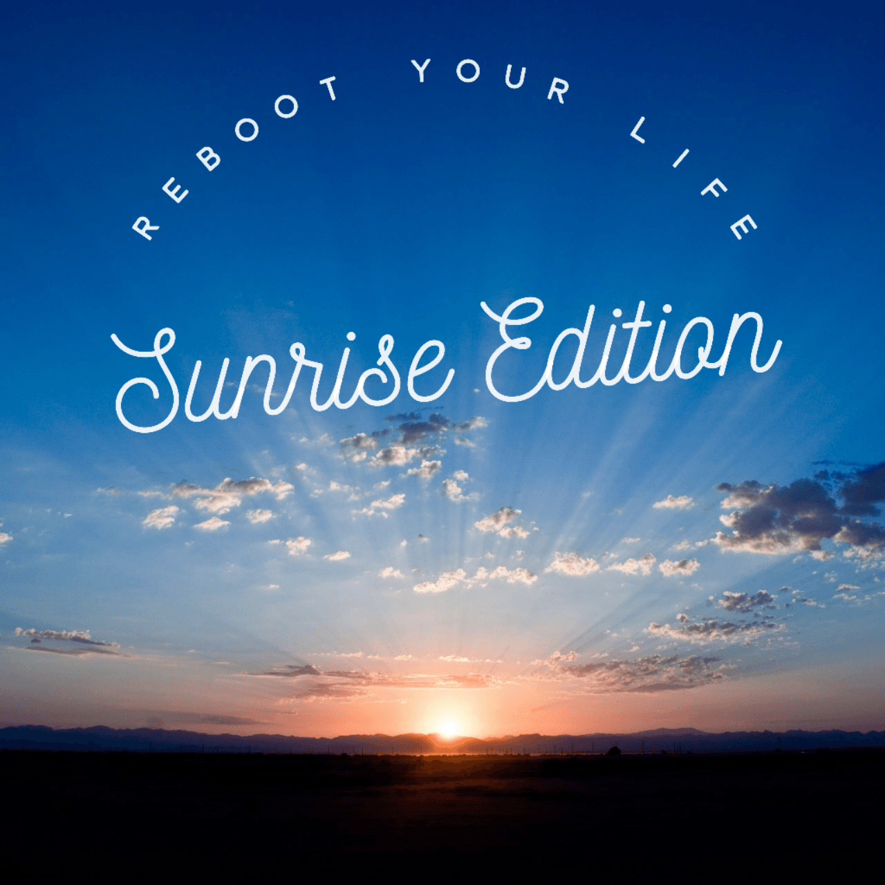 Reboot Your Life – Sunrise Edition